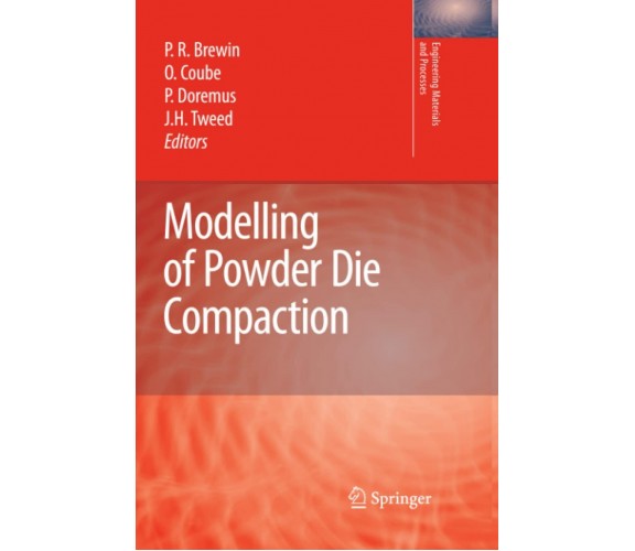 Modelling of Powder Die Compaction - Peter R. Brewin - Springer, 2010