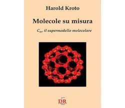 Molecole su misura. C60, il supermodello molecolare di Harold Kroto, 2005, Di