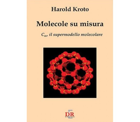 Molecole su misura. C60, il supermodello molecolare di Harold Kroto, 2005, Di