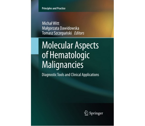 Molecular Aspects of Hematologic Malignancies - Michal Witt - Springer, 2015