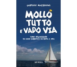 Mollo tutto e vado via - Gabriele Mazzoleni - Ugo Mursia, 2010