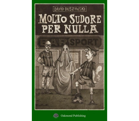 Molto sudore per nulla - David Duszynski - Oakmond Publishing, 2019