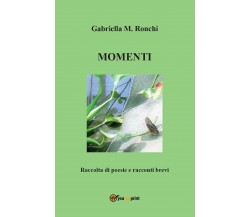 Momenti di Gabriella Marchi,  2016,  Youcanprint