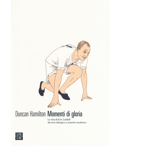 Momenti di gloria. La vita di Eric Liddell da eroe olimpico a martire moderno di