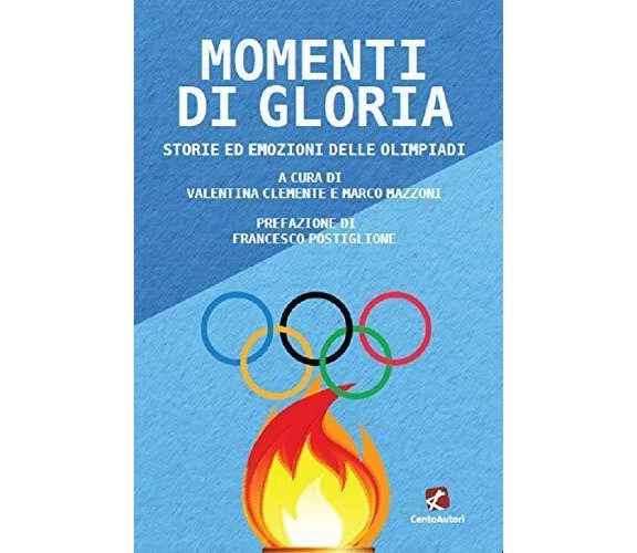 Momenti di gloria. Storie ed emozioni delle Olimpiadi - V. Clemente- 2021