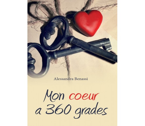 Mon coeur a 360 grades  di Alessandra Benassi,  2016,  Youcanprint - ER