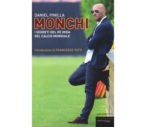 Monchi. I segreti del re Mida del calcio mondiale - Daniel Pinilla - 2017