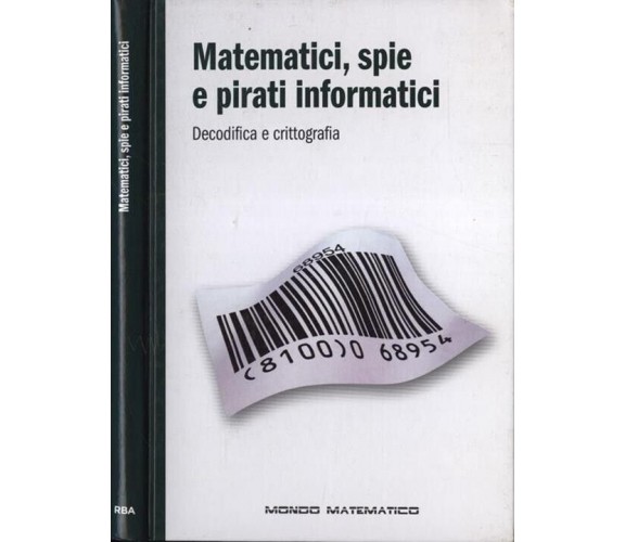 Mondo matematico n. 2 - Matematici, spie e pirati informatici. Decodifica e crit