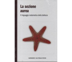 Mondo matematico n. 3 - La sezione aurea. Il linguaggio matematico della bellezz