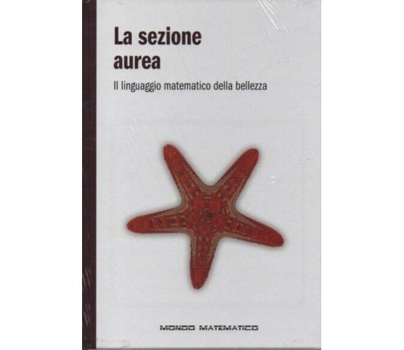 Mondo matematico n. 3 - La sezione aurea. Il linguaggio matematico della bellezz