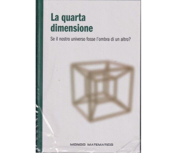 Mondo matematico n. 5 - La quarta dimensione. Se il nostro universo fosse l’ombr