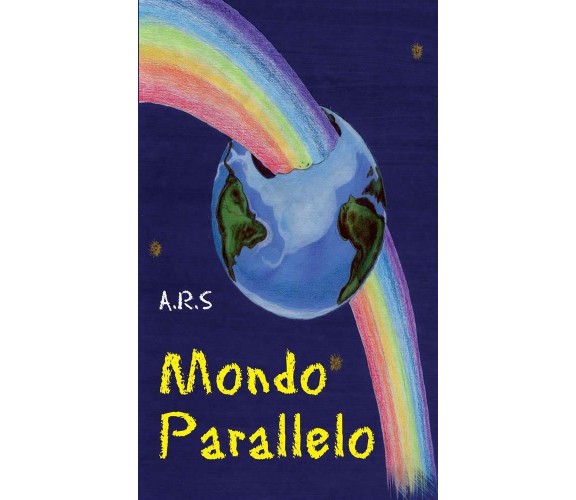 Mondo parallelo di A. R. S.,  2012,  Youcanprint