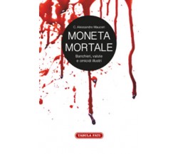 Moneta mortale. Banchieri, valute e omicidi illustri di Alessandro C. Mauceri, 2