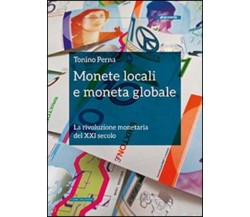 Monete locali e moneta globale. La rivoluzione monetaria del XXI secolo	 di Toni