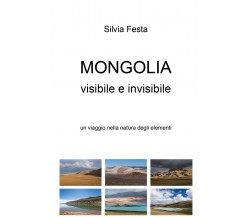 Mongolia visibile e invisibile - di Silvia Festa,  2018,  Youcanprint