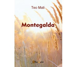 Montegalda	 di Teo Mati,  2016,  Youcanprint