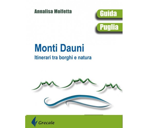 Monti Dauni. Itinerari tra i borghi e natura di Annalisa Molfetta - Stilo, 2021