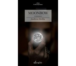 Moonbow. Ediz. italiana	 di Stella Andrea,  2018,  Chance Edizioni