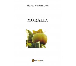 Moralia	 di Marco Giacintucci,  2016,  Youcanprint