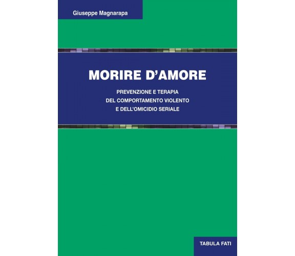 Morire d’amore. Prevenzione e terapia del comportamento violento e dell’omicidio