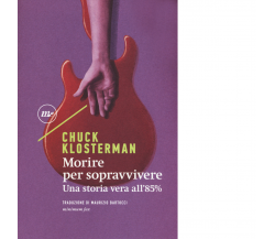 Morire per sopravvivere. Una storia vera all'85% di Chuck Klosterman - 2018