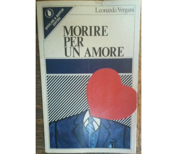 Morire per un amore - Leonardo Vergani - Sperling & Kupfer Editori,1979 - R