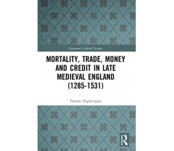 Mortality, Trade, Money And Credit In Late Medieval England (1285-1531) - 2022