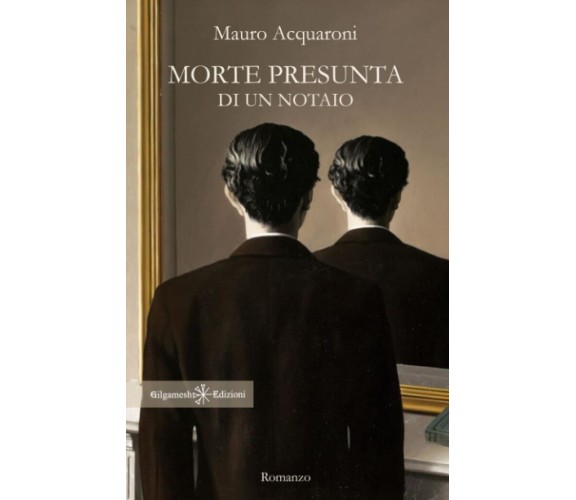 Morte presunta di un notaio - Mauro Acquaroni - Gilgamesh, 2022 