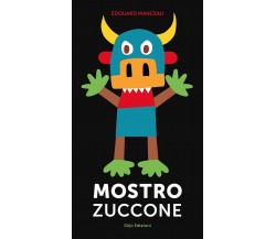 Mostro zuccone. Ediz. illustrata di Édouard Manceau, 2023, Glifo Edizioni