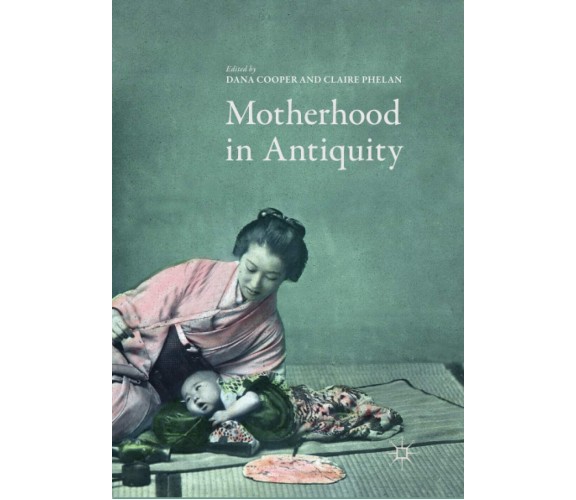 Motherhood in Antiquity - Dana Cooper - Palgrave, 2018