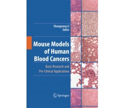 Mouse Models of Human Blood Cancers - Shaoguang Li - Springer, 2014