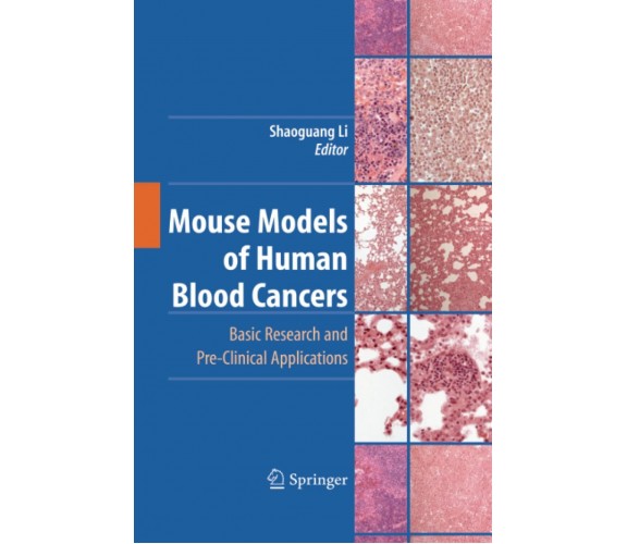 Mouse Models of Human Blood Cancers - Shaoguang Li - Springer, 2014