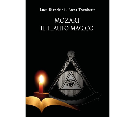 Mozart. Il flauto magico di Luca Bianchini, Anna Trombetta,  2018,  Youcanprint