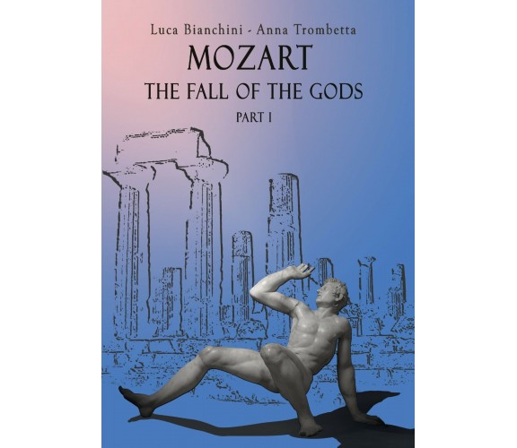 Mozart. The Fall of the Gods. Part 1 di Luca Bianchini, Anna Trombetta,  2020,  