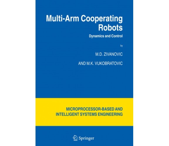 Multi-Arm Cooperating Robots - M. Vukobratovic, M. D. Zivanovic - Springer, 2010