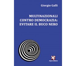 Multinazionali contro democrazia: evitare il buco nero	 di Giorgio Galli,  Algra