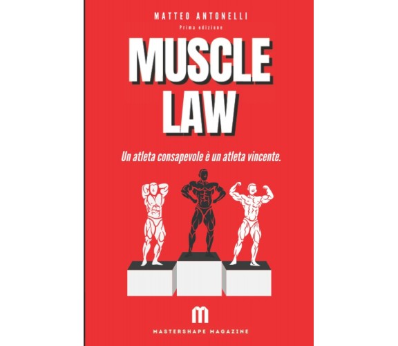 Muscle Law: Un atleta consapevole è un atleta vincente. di Matteo Antonelli,  20