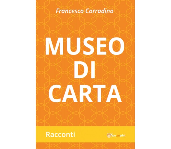 Museo di carta di Francesco Corradino,  2021,  Youcanprint