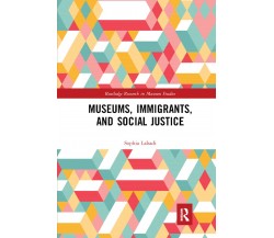 Museums, Immigrants, And Social Justice - Sophia Labadi - 2019