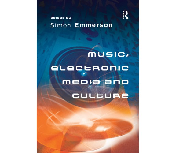 Music, Electronic Media and Culture - Simon Emmerson - Routledge, 2016