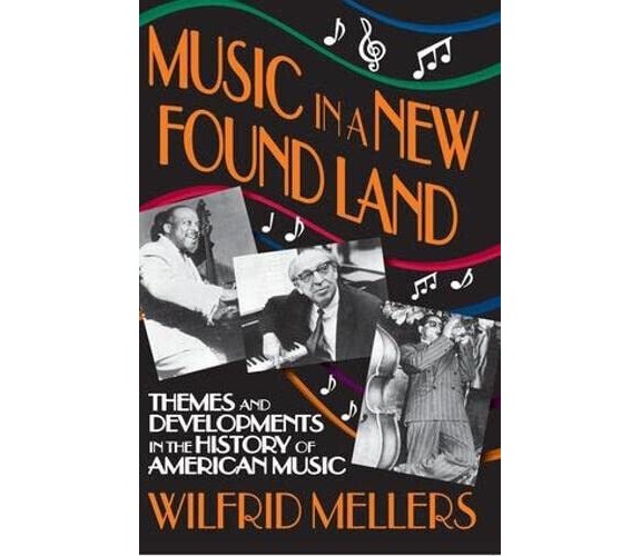 Music In A New Found Land -  Wilfrid Mellers - Routledge, 2011