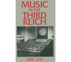 Music in the Third Reich - Erik Levi -Palgrave Macmillan, 2021