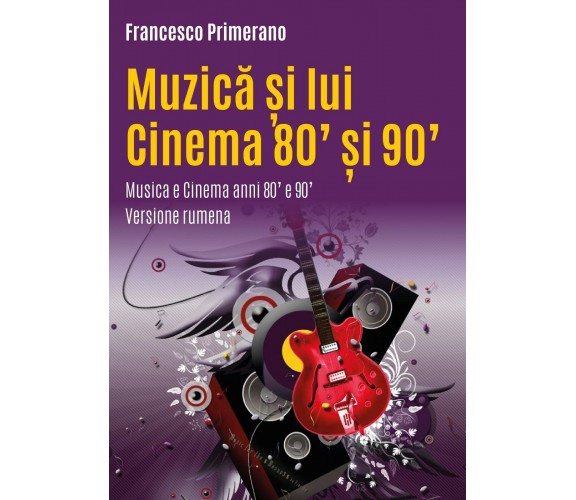 Musica e cinema anni 80’ e 90’. Ediz. romena di Francesco Primerano,  2017,  You