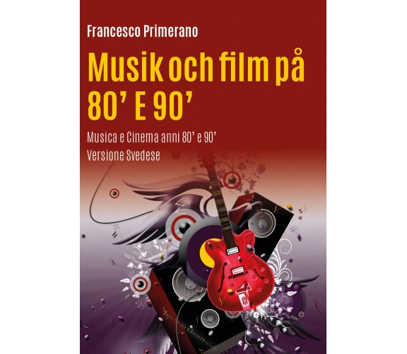 Musica e cinema anni 80’ e 90’. Ediz. svedese di Francesco Primerano,  2017,  Yo