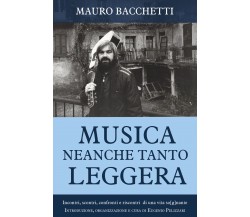 Musica neanche tanto leggera di Mauro Bacchetti,  2021,  Youcanprint