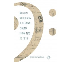 Musical Modernism and German Cinema from 1913 to 1933