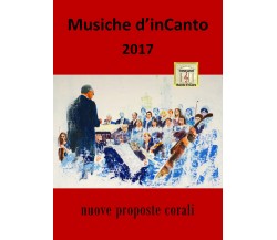 Musiche d’inCanto 2017 di Cornelio Piccoli,  2017,  Youcanprint