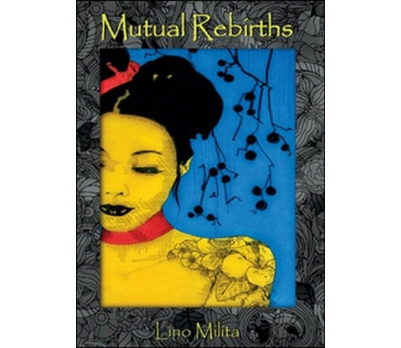 Mutual rebirths  di Lino Milita,  2015,  Youcanprint - ER