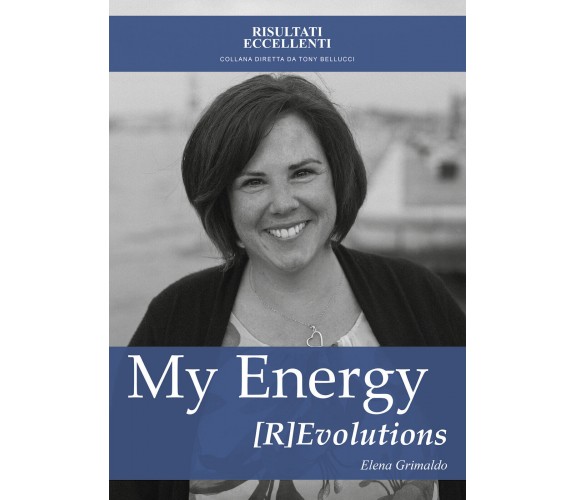 My Energy [R]Evolutions - Per intessere Relazioni Uniche, Elena Grimaldo,  2018