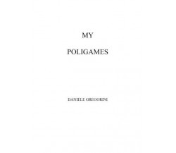 My poligames di Daniele Gregorini, 2023, Youcanprint